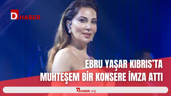 EBRU YAŞAR KIBRIS'TA MUHTEŞEM BİR KONSERE İMZA ATTI